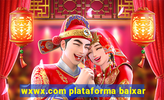 wxwx.com plataforma baixar